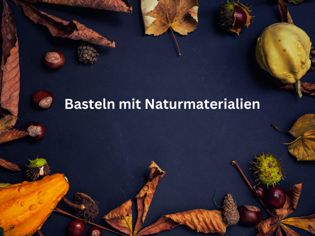 Basteln mit Naturmaterialien